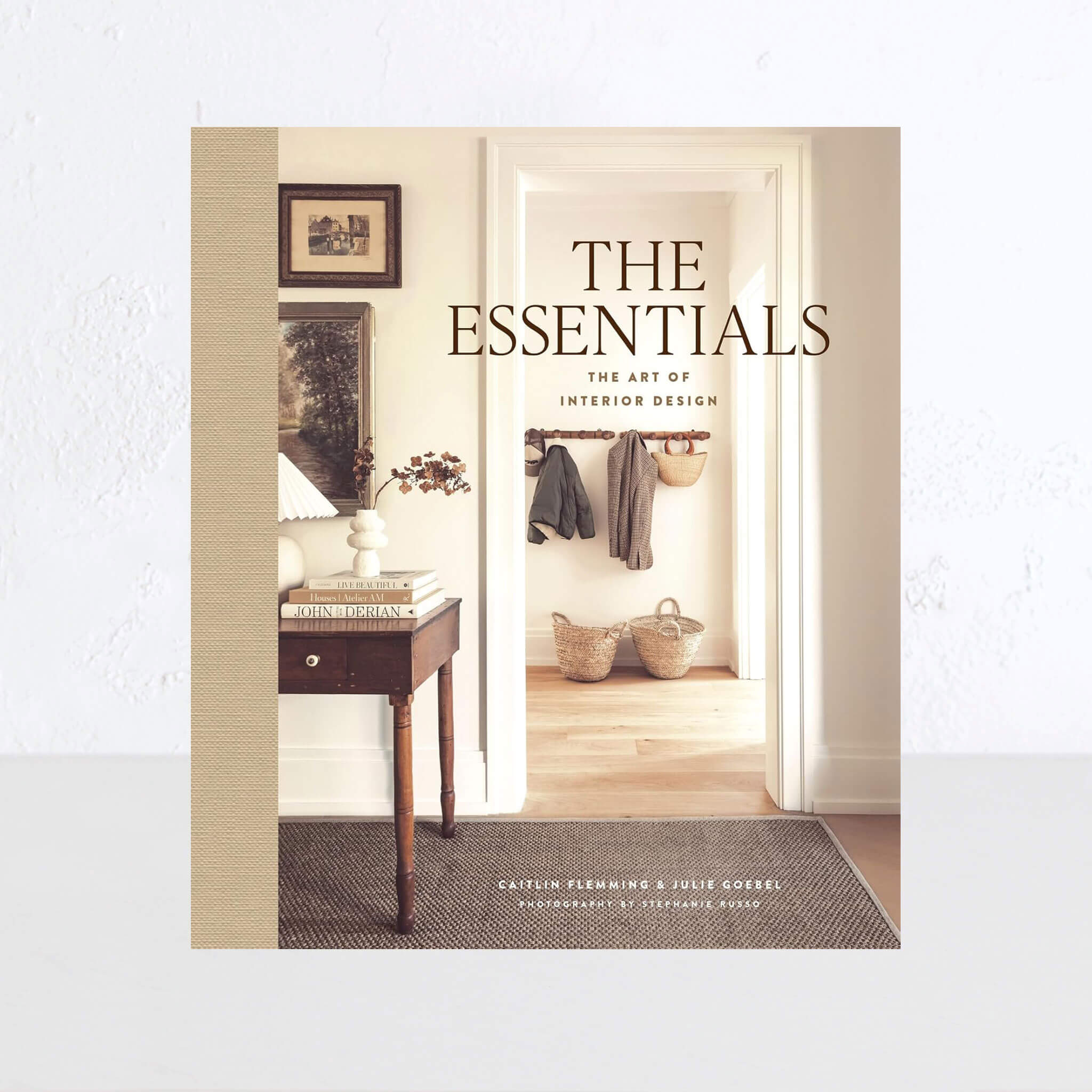 THE ESSENTIALS: THE ART OF INTERIOR DESIGN  |  CAITLIN FLEMMING + JULIE GOEBEL